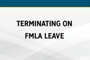 How to Legally Terminate Employees on FMLA Leave