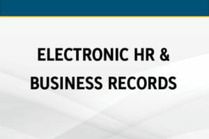 Electronic HR & Business Records: Compliance and Best Practices Workshop