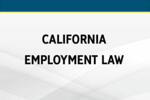 California Employment Law Update: Key HR Compliance Issues for Multi-State Employers