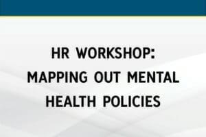 HR WORKSHOP: MAPPING OUT MENTAL HEALTH POLICIES