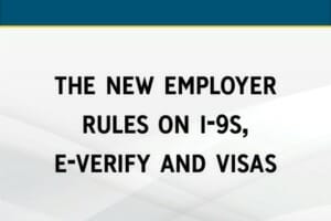 The New Employer Rules on I-9s, E-Verify and Visas