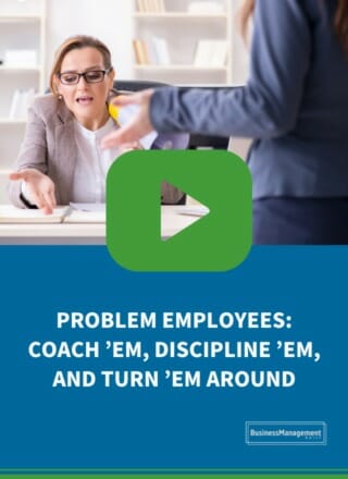 Problem Employees: Coach ’em, Discipline ’em, and Turn ’em Around