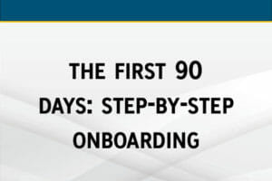The First 90 Days: Step-by-Step Onboarding