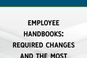 Employee Handbooks: Required Changes and the Most Common Mistakes