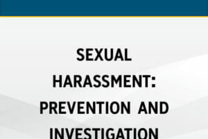 Effective Harassment Training: Prevention & Investigation in the 21st Century