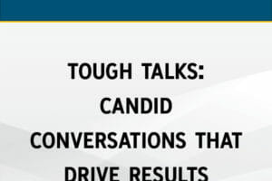 Tough Talks: Candid Conversations that Drive Results
