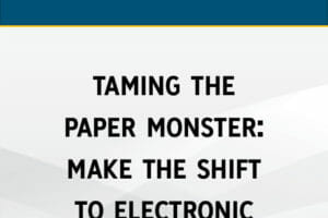 Taming the Paper Monster: Make the Shift to Electronic Records