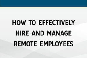 How to Effectively Hire and Manage Remote Employees