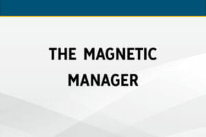 The Magnetic Manager: Becoming the Best Boss You Can Be