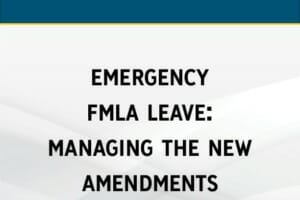 Emergency FMLA Leave: Managing the New Amendments