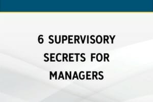 6 Supervisory Secrets for Managers