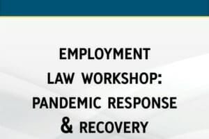 Employment Law Workshop: Pandemic Response & Recovery