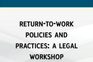 Return-to-Work Policies and Practicies: A Legal Workshop
