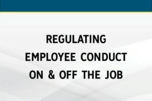 Regulating Employee Conduct On & Off the Job
