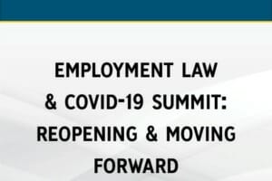 Employment Law & COVID-19 Summit: Reopening & Moving Forward
