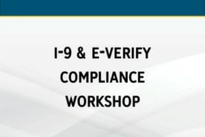 I-9 & E-Verify Compliance Workshop