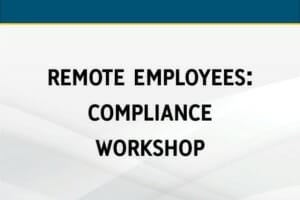Remote Employees: Compliance Workshop