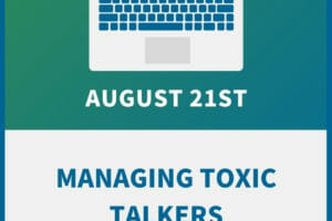 Managing Toxic Talkers: How to keep gossip, gab and rumors from disrupting your team