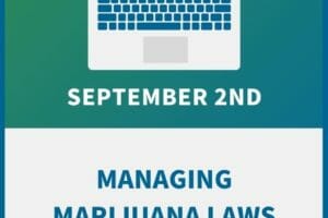 Managing Marijuana Laws: An Employer Compliance Workshop