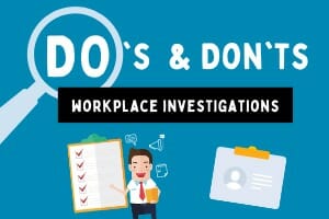 Workplace investigations: The do’s and don’ts of workplace law