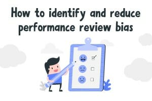 How to identify and reduce performance review bias